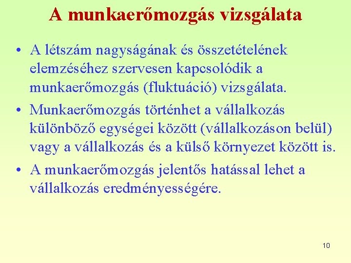 A munkaerőmozgás vizsgálata • A létszám nagyságának és összetételének elemzéséhez szervesen kapcsolódik a munkaerőmozgás