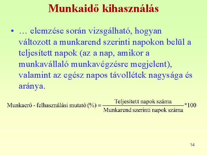 Munkaidő kihasználás • … elemzése során vizsgálható, hogyan változott a munkarend szerinti napokon belül