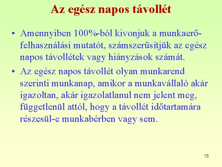 Az egész napos távollét • Amennyiben 100%-ból kivonjuk a munkaerőfelhasználási mutatót, számszerűsítjük az egész