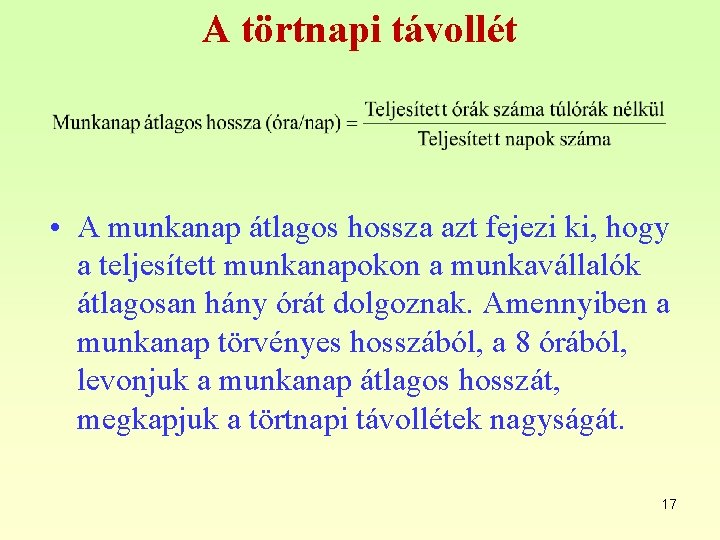 A törtnapi távollét • A munkanap átlagos hossza azt fejezi ki, hogy a teljesített