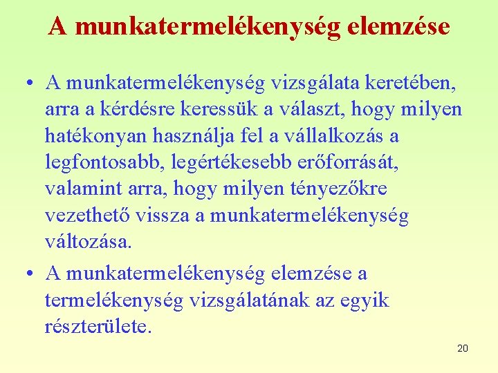 A munkatermelékenység elemzése • A munkatermelékenység vizsgálata keretében, arra a kérdésre keressük a választ,