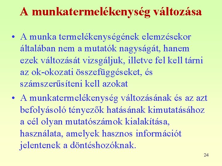 A munkatermelékenység változása • A munka termelékenységének elemzésekor általában nem a mutatók nagyságát, hanem