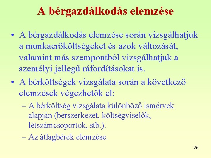 A bérgazdálkodás elemzése • A bérgazdálkodás elemzése során vizsgálhatjuk a munkaerőköltségeket és azok változását,