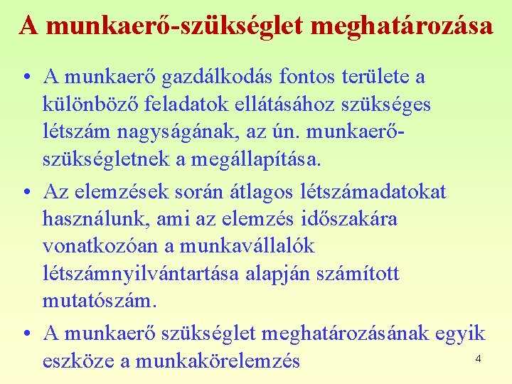 A munkaerő-szükséglet meghatározása • A munkaerő gazdálkodás fontos területe a különböző feladatok ellátásához szükséges