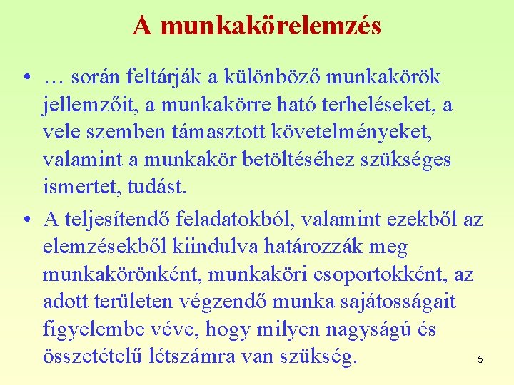 A munkakörelemzés • … során feltárják a különböző munkakörök jellemzőit, a munkakörre ható terheléseket,