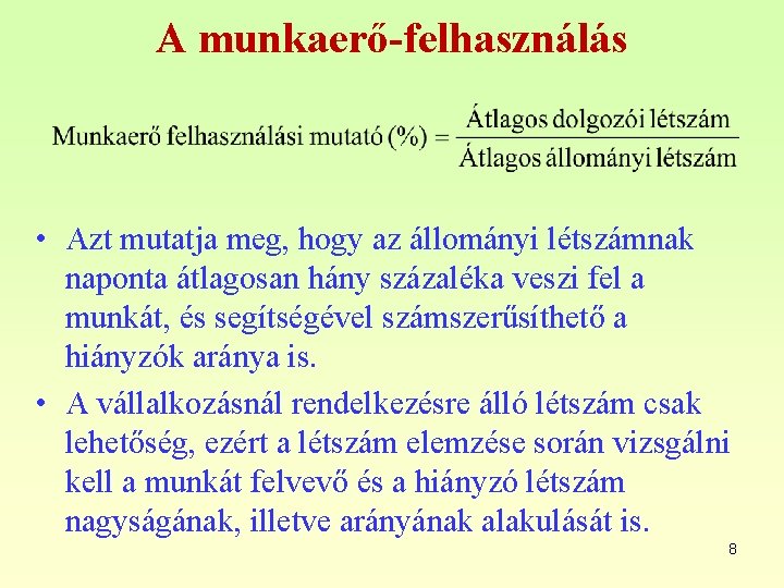 A munkaerő-felhasználás • Azt mutatja meg, hogy az állományi létszámnak naponta átlagosan hány százaléka