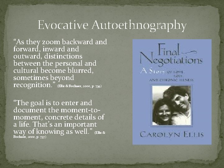 Evocative Autoethnography “As they zoom backward and forward, inward and outward, distinctions between the