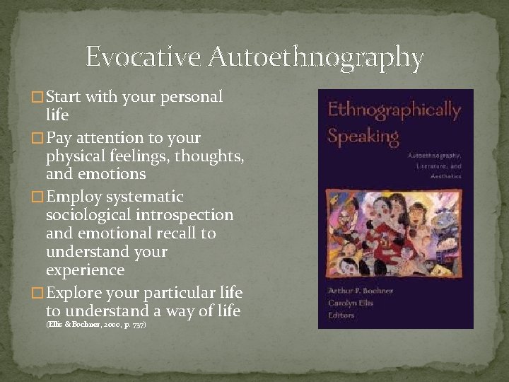 Evocative Autoethnography � Start with your personal life � Pay attention to your physical