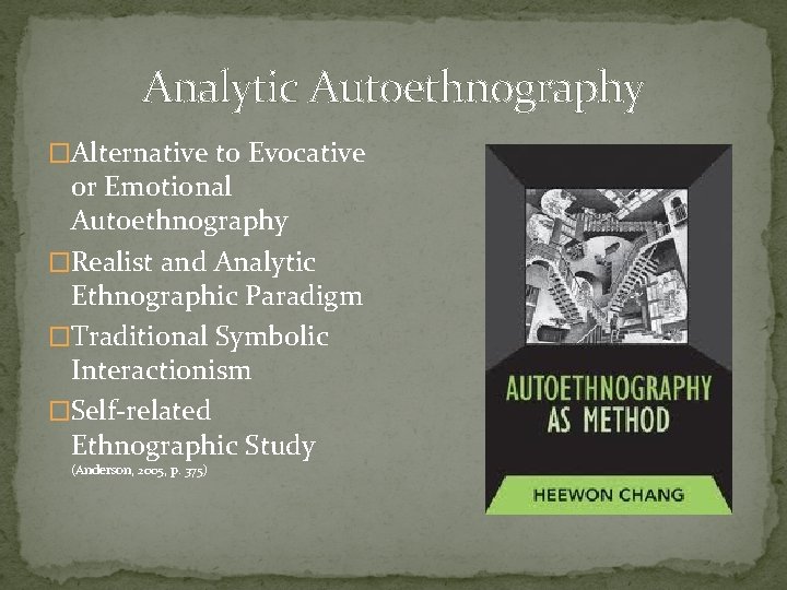 Analytic Autoethnography �Alternative to Evocative or Emotional Autoethnography �Realist and Analytic Ethnographic Paradigm �Traditional
