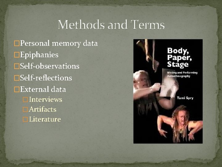Methods and Terms �Personal memory data �Epiphanies �Self-observations �Self-reflections �External data � Interviews �