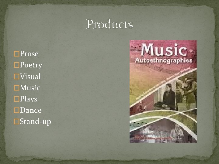 Products �Prose �Poetry �Visual �Music �Plays �Dance �Stand-up 