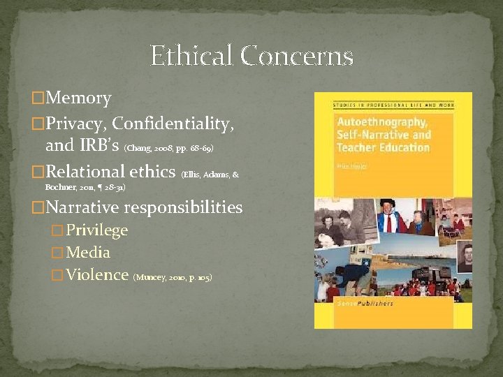 Ethical Concerns �Memory �Privacy, Confidentiality, and IRB’s (Chang, 2008, pp. 68 -69) �Relational ethics
