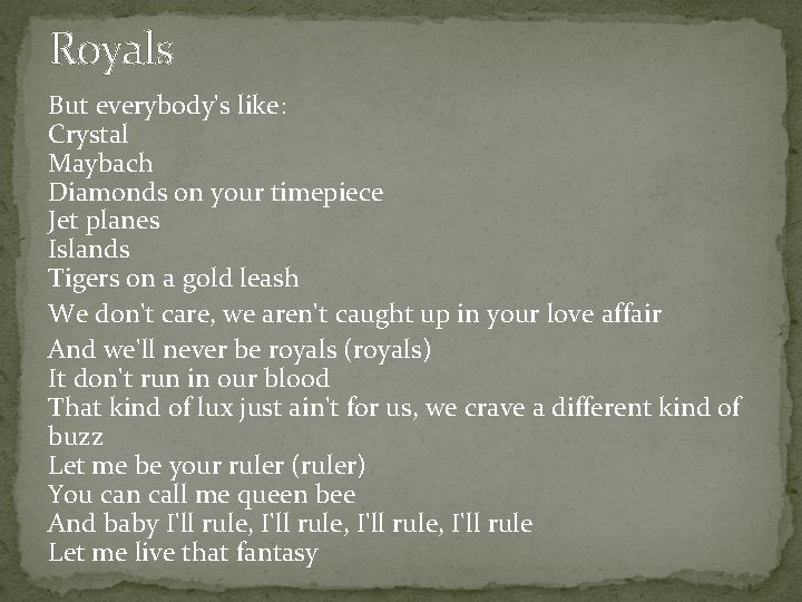 Royals But everybody's like: Crystal Maybach Diamonds on your timepiece Jet planes Islands Tigers