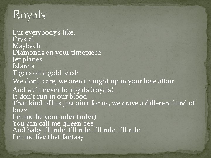 Royals But everybody's like: Crystal Maybach Diamonds on your timepiece Jet planes Islands Tigers