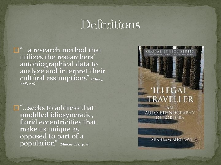 Definitions � “…a research method that utilizes the researchers’ autobiographical data to analyze and