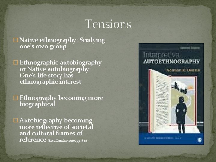 Tensions � Native ethnography: Studying one’s own group � Ethnographic autobiography or Native autobiography: