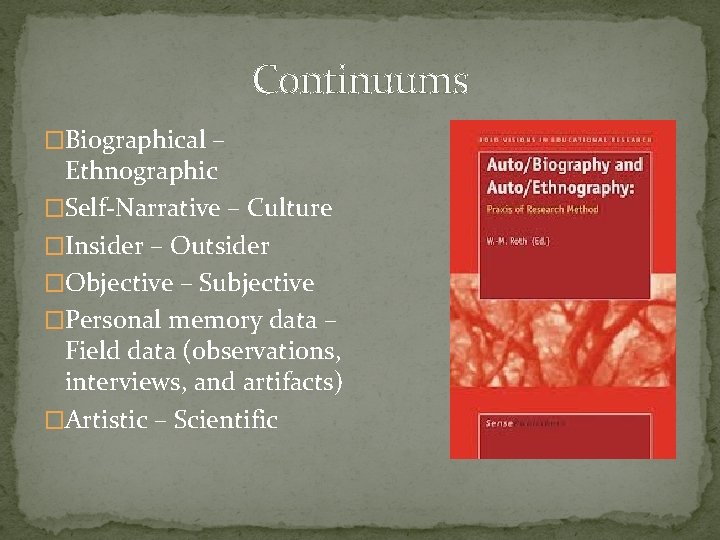 Continuums �Biographical – Ethnographic �Self-Narrative – Culture �Insider – Outsider �Objective – Subjective �Personal