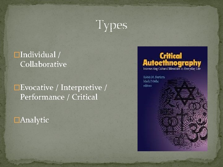 Types �Individual / Collaborative �Evocative / Interpretive / Performance / Critical �Analytic 
