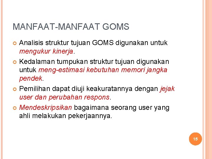 MANFAAT-MANFAAT GOMS Analisis struktur tujuan GOMS digunakan untuk mengukur kinerja. Kedalaman tumpukan struktur tujuan