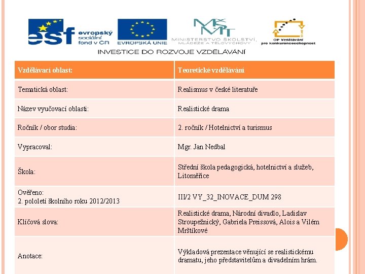 Vzdělávací oblast: Teoretické vzdělávání Tematická oblast: Realismus v české literatuře Název vyučovací oblasti: Realistické