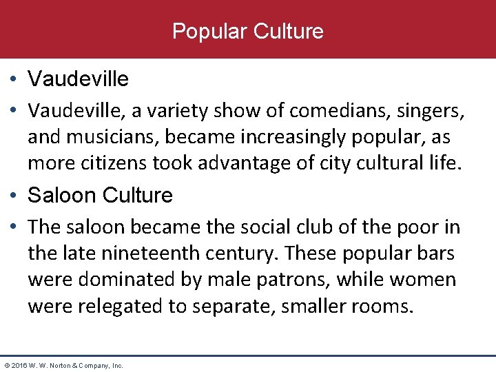 Popular Culture • Vaudeville, a variety show of comedians, singers, and musicians, became increasingly