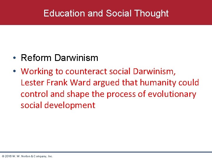 Education and Social Thought • Reform Darwinism • Working to counteract social Darwinism, Lester