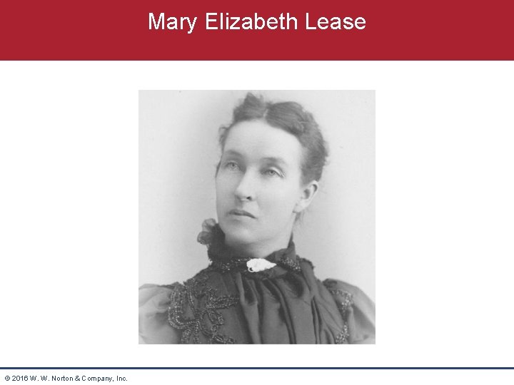 Mary Elizabeth Lease © 2016 W. W. Norton & Company, Inc. 