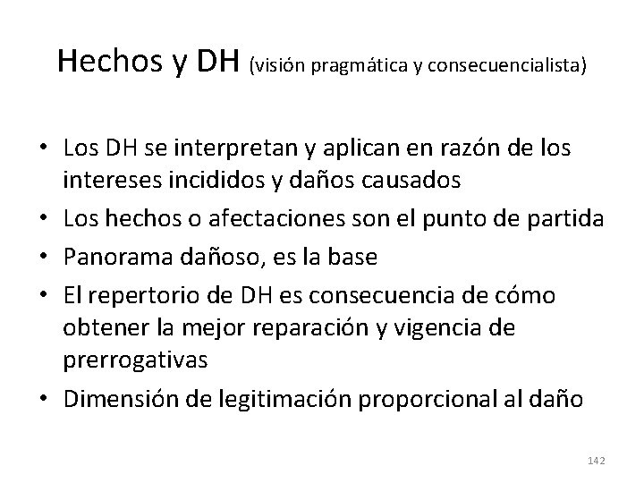 Hechos y DH (visión pragmática y consecuencialista) • Los DH se interpretan y aplican