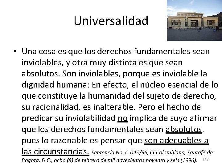 Universalidad • Una cosa es que los derechos fundamentales sean inviolables, y otra muy