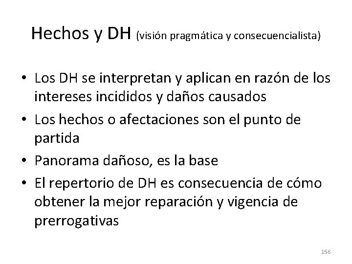 Hechos y DH (visión pragmática y consecuencialista) • Los DH se interpretan y aplican