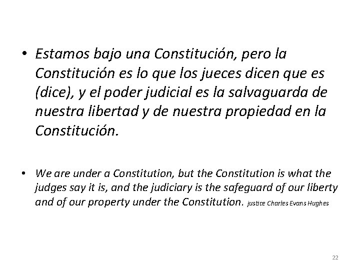  • Estamos bajo una Constitución, pero la Constitución es lo que los jueces