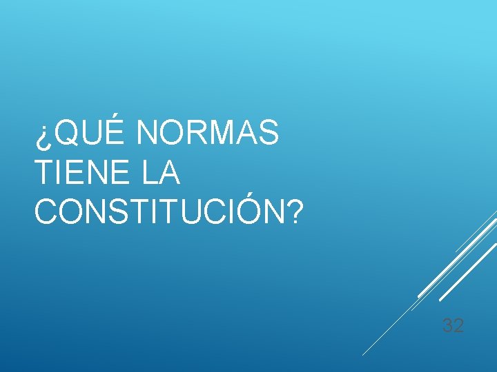 ¿QUÉ NORMAS TIENE LA CONSTITUCIÓN? 32 