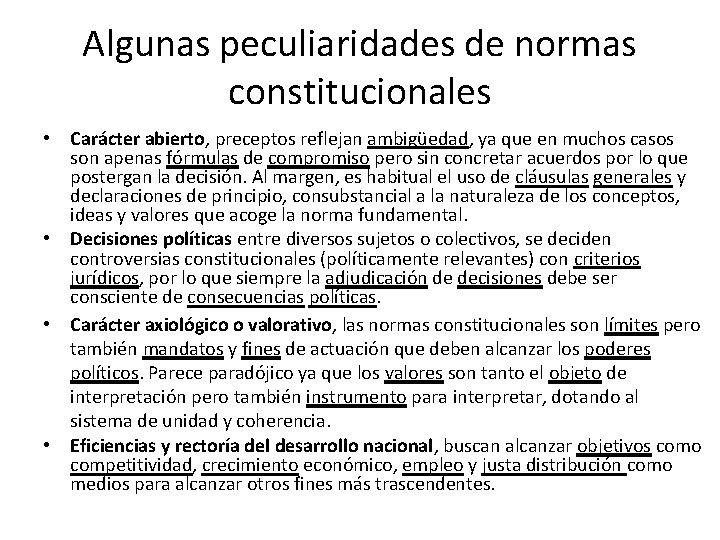 Algunas peculiaridades de normas constitucionales • Carácter abierto, preceptos reflejan ambigüedad, ya que en