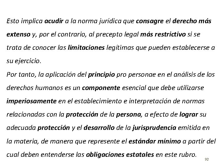 Esto implica acudir a la norma jurídica que consagre el derecho más extenso y,