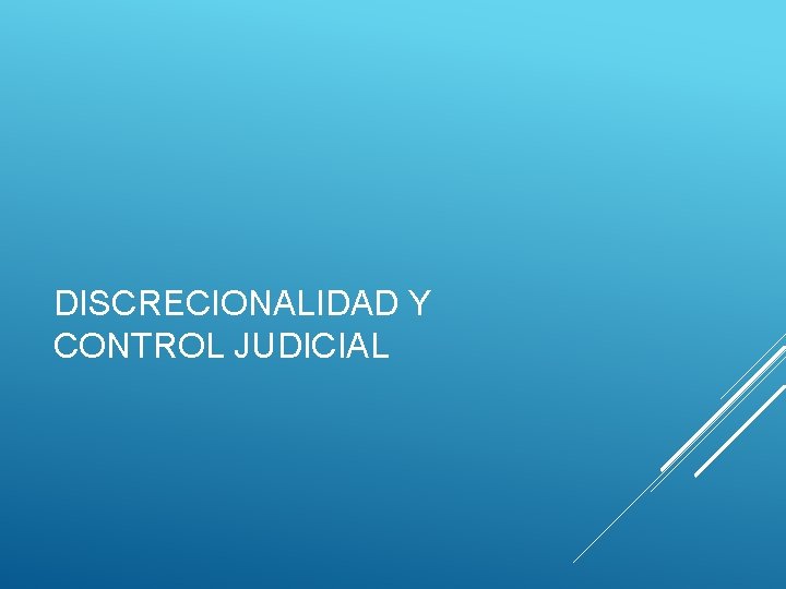 DISCRECIONALIDAD Y CONTROL JUDICIAL 