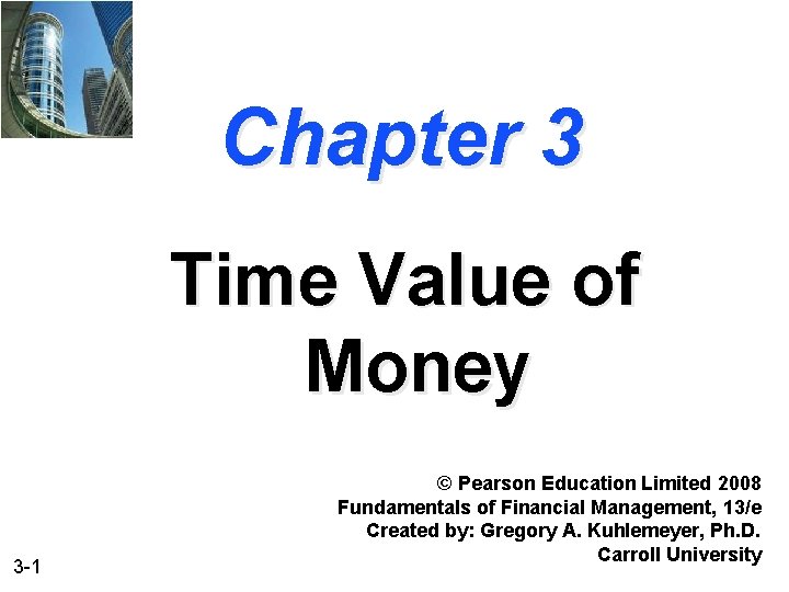 Chapter 3 Time Value of Money 3 -1 © Pearson Education Limited 2008 Fundamentals