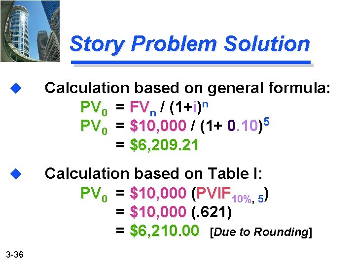 Story Problem Solution u Calculation based on general formula: PV 0 = FVn /