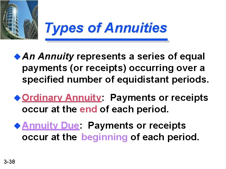 Types of Annuities u An Annuity represents a series of equal payments (or receipts)