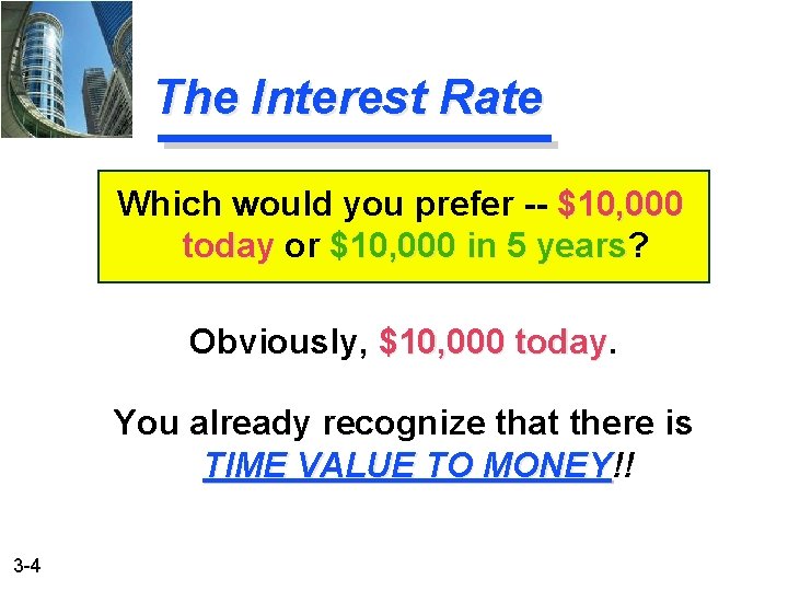 The Interest Rate Which would you prefer -- $10, 000 today or $10, 000