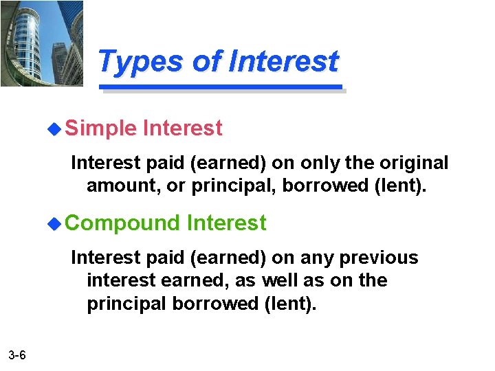 Types of Interest u Simple Interest paid (earned) on only the original amount, or