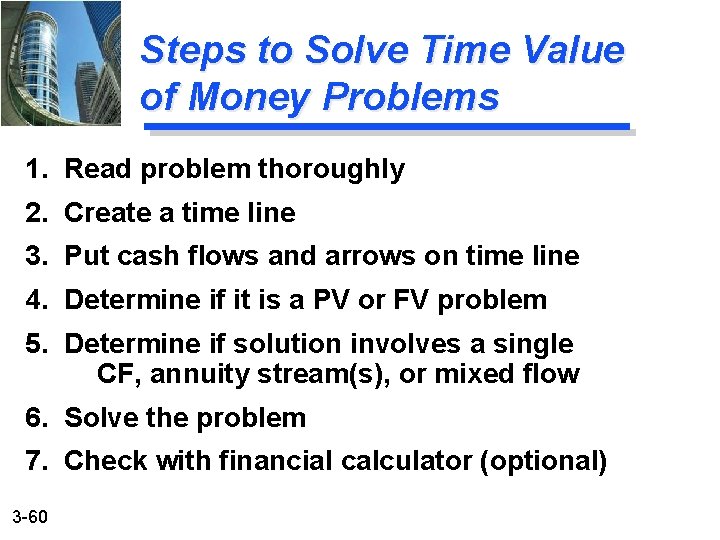 Steps to Solve Time Value of Money Problems 1. Read problem thoroughly 2. Create