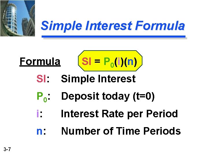 Simple Interest Formula 3 -7 SI = P 0(i)(n) SI: Simple Interest P 0: