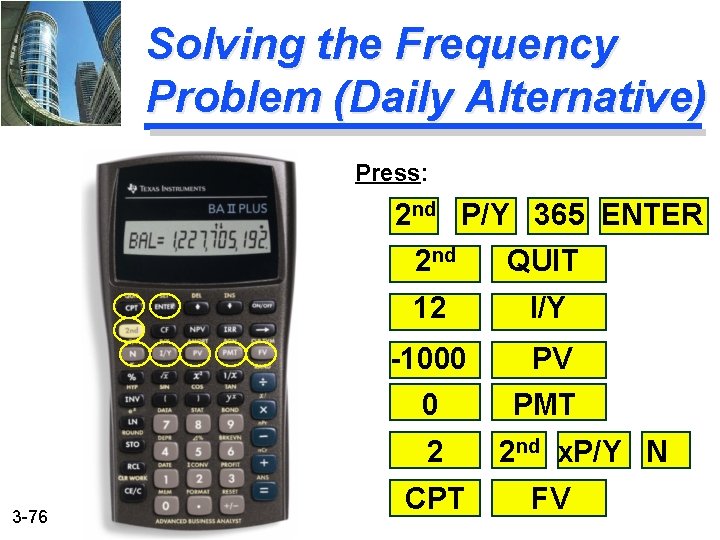 Solving the Frequency Problem (Daily Alternative) Press: 2 nd P/Y 365 ENTER 2 nd