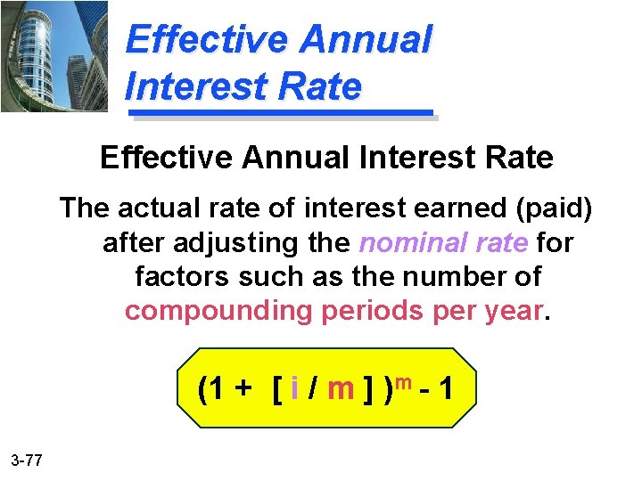 Effective Annual Interest Rate The actual rate of interest earned (paid) after adjusting the