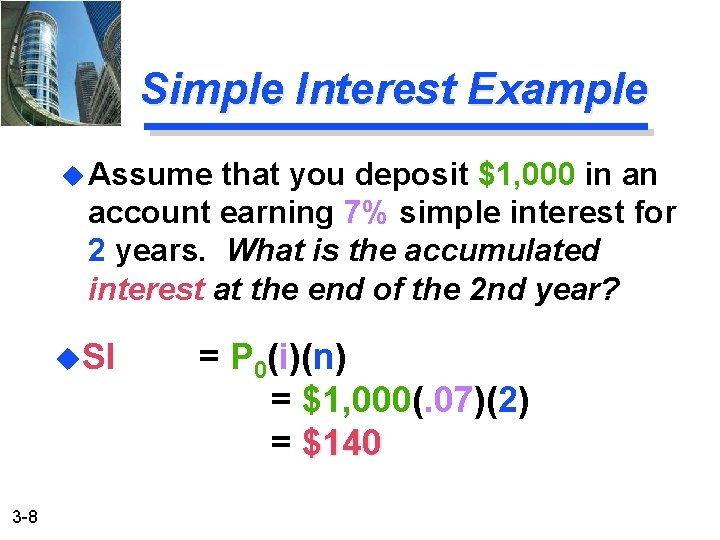 Simple Interest Example u Assume that you deposit $1, 000 in an account earning