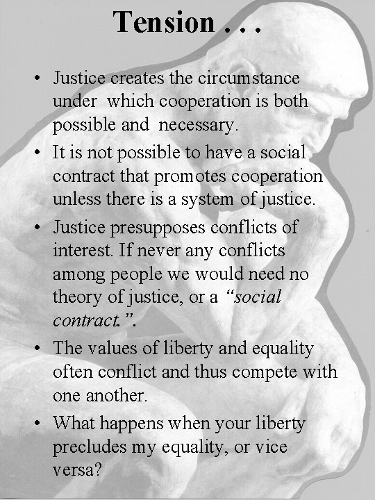 Tension. . . • Justice creates the circumstance under which cooperation is both possible