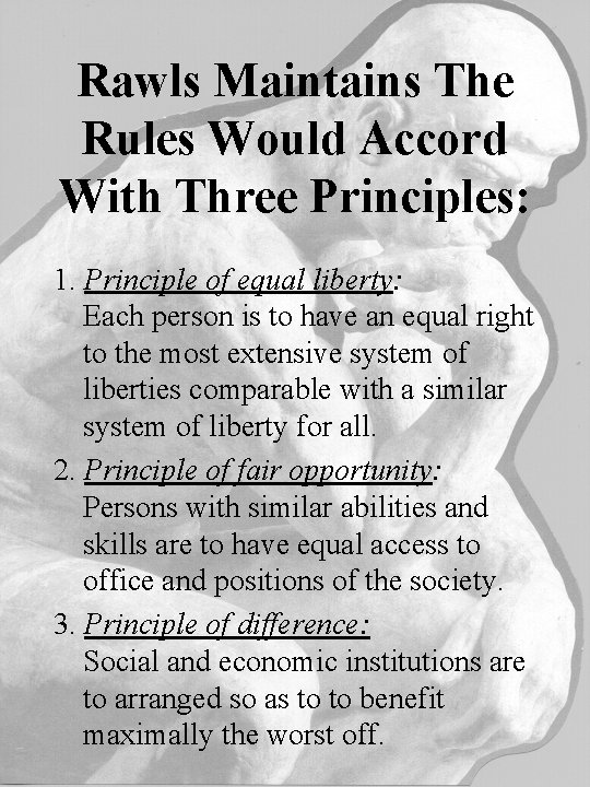 Rawls Maintains The Rules Would Accord With Three Principles: 1. Principle of equal liberty:
