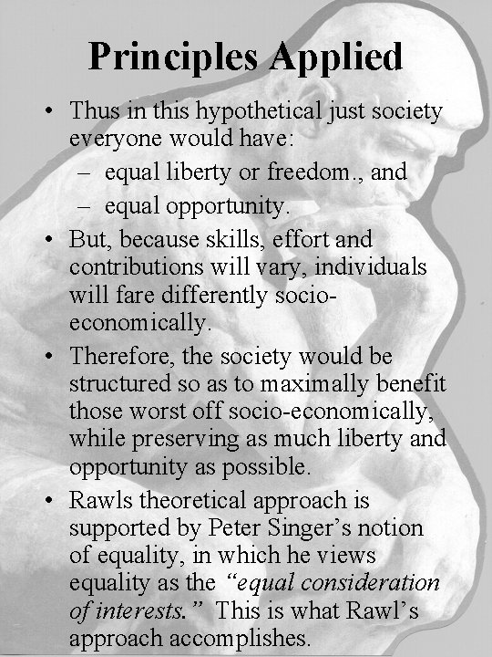 Principles Applied • Thus in this hypothetical just society everyone would have: – equal