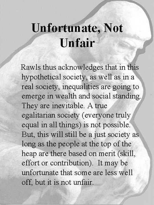 Unfortunate, Not Unfair Rawls thus acknowledges that in this hypothetical society, as well as