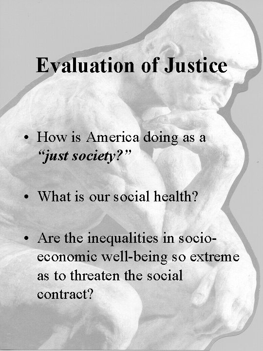 Evaluation of Justice • How is America doing as a “just society? ” •